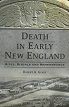 Death in Early New England: Rites, Rituals and Remembrance